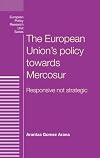 The European Union's policy towards Mercosur : responsive not strategic