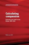 Calculating Compassion: Humanity and Relief in War, Britain 1870-1914