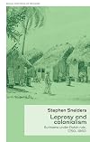 Leprosy and colonialism : Suriname under Dutch rule, 1750-1950