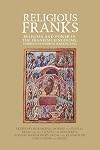 Religious Franks: Religion and power in the Frankish Kingdoms: Studies in honour of Mayke de Jong