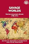 Savage worlds : German encounters abroad, 1798-1914