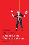 Reckless opportunists: Elites at the end of the Establishment (Manchester Capitalism)