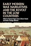 Early modern war narratives and the Revolt in the Low Countries (Studies in Early Modern European History)
