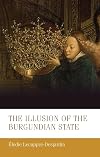 The illusion of the Burgundian State: .: 30 (Manchester Medieval Studies)