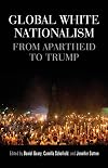 Global white nationalism: From apartheid to Trump (Racism, Resistance and Social Change)