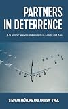 Partners in deterrence: US nuclear weapons and alliances in Europe and Asia