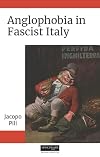Anglophobia in Fascist Italy (The Sustainable History Monograph Pilot)