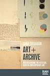 Art + Archive: Understanding the archival turn in contemporary art (Rethinking Art's Histories)