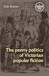 The penny politics of Victorian popular fiction (Interventions: Rethinking the Nineteenth Century)