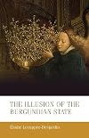 The illusion of the Burgundian state (Manchester Medieval Studies)