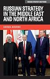 Russian strategy in the Middle East and North Africa (Russian Strategy and Power)