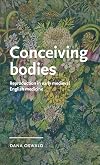 Conceiving bodies: Reproduction in early medieval English medicine (Manchester Medieval Literature and Culture)