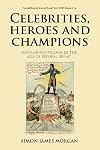 Celebrities, heroes and champions: Popular politicians in the age of reform, 1810–67