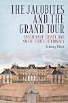 The Jacobites and the Grand Tour: Educational Travel and Small States' Diplomacy (Jacobite Studies)