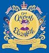 Our Queen Elizabeth: Her Extraordinary Life from the Crown to the Corgis