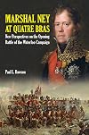 Marshal Ney at Quatre Bras: New Perspectives on the Opening Battle of the Waterloo Campaign