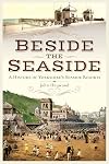 Beside the Seaside: A History of Yorkshire's Seaside Resorts