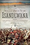 The Anglo Zulu War - Isandlwana: The Revelation of a Disaster