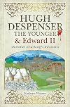 Hugh Despenser the Younger and Edward II: Downfall of a King’s Favourite