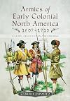 Armies of Early Colonial North America 1607–1713: History, Organization and Uniforms