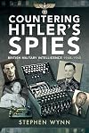 Countering Hitler's Spies: British Military Intelligence, 1940–1945
