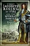 The Jacobite Rising of 1715 and the Murray Family: Brothers in Arms