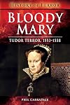 Bloody Mary: Tudor Terror, 1553–1558 (History of Terror)