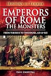Emperors of Rome: The Monsters: From Tiberius to Theodora, AD 14–548 (History of Terror)