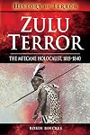 Zulu Terror: The Mfecane Holocaust, 1815&ndash;1840 (History of Terror)