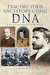 Tracing Your Ancestors Using DNA: A Guide for Family Historians