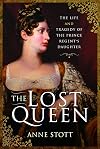 The Lost Queen: The Life and Tragedy of the Prince Regent's Daughter