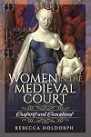 Women in the Medieval Court: Consorts and Concubines