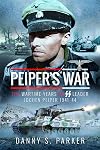 Peiper's War: The Wartime Years of SS Leader Jochen Peiper, 1941-44
