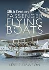 20th Century Passenger Flying Boats: By Leslie Dawson