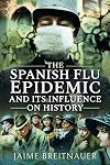 The Spanish Flu Epidemic and its Influence on History
