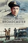 Battle of Britain Broadcaster: Charles Gardner, Radio Pioneer & WWII Pilot