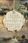 Crusoe, Castaways and Shipwrecks in the Perilous Age of Sail