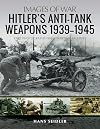 Hitler's Anti-Tank Weapons 1939–1945 (Images of War)