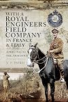 With a Royal Engineers Field Company in France and Italy: April 1915 to the Armistice