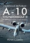 Fairchild Republic A-10 Thunderbolt II: The 'Warthog' Ground Attack Aircraft