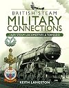 Military Connections: LNER Steam Locomotives & Tornado (British Steam)