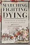 Marching, Fighting, Dying: Experiences of Soldiers in the Peninsular War