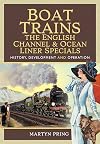 Boat Trains - The English Channel and Ocean Liner Specials: History, Development and Operation