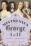 The Mistresses of George I and II: A Maypole and a Peevish Beast