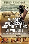 Murder, Witchcraft and the Killing of Wildlife: Police Investigations at the Heart of Africa