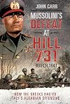 Mussolini's Defeat at Hill 731, March 1941: How the Greeks Halted Italy's Albanian Offensive