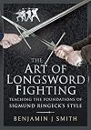 The Art of Longsword Fighting: Teaching the Foundations of Sigmund Ringeck’s Style