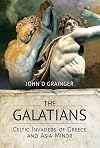 The Galatians: Celtic Invaders of Greece and Asia Minor