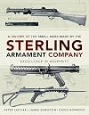 A History of the Small Arms made by the Sterling Armament Company: Excellence in Adversity