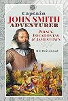 Captain John Smith, Adventurer: Piracy, Pocahontas and Jamestown